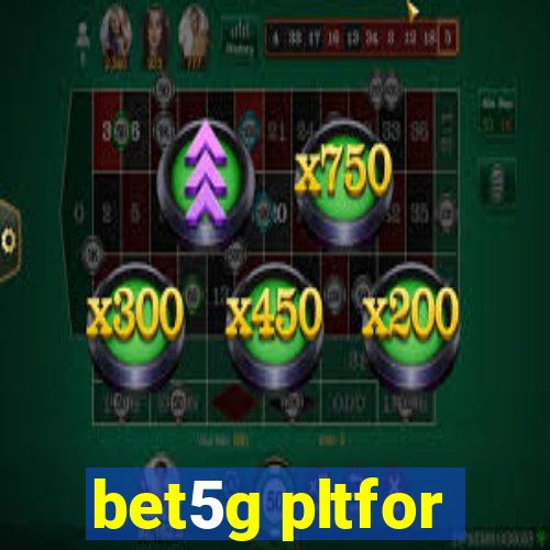 bet5g pltfor